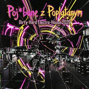 Pojebane z Poplątanym (Dirty Hard Electro-House 2026)