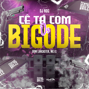 Cê Tá Com Os Bigode