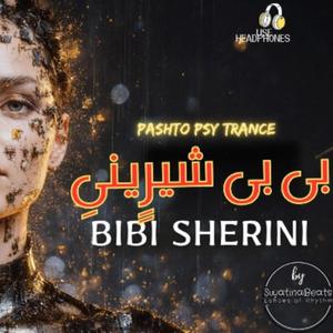 BiBi Sherini (Pashto Psy Trance)