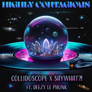 Highly Contagious (feat. SayWhat?! & Deezy Le Phunk)