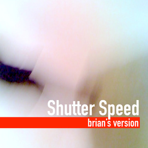 Shutter Speed (brian's version)