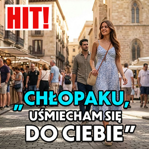 CHŁOPAKU, Uśmiecham Się Do Ciebie