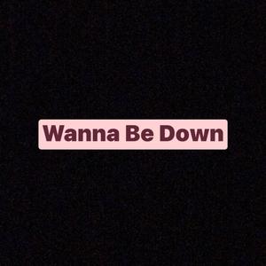 Wanna Be Down