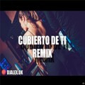 Cubierto de Ti Remix