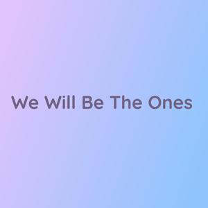 We Will Be The Ones