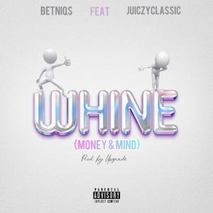 Whine (Money & Mind) (feat. JuiczyClassic)
