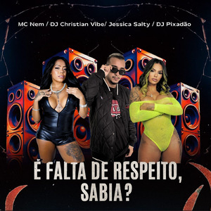 É FALTA DE RESPEITO, SABIA?