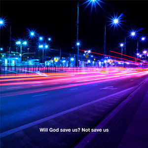 Will God save us? Not save us (feat. KIT)