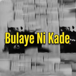 Bulaye Ni Kade