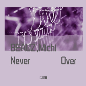 BEAUZ,Michi - Never Over（Dj.A.T.Y 阿童 remix）