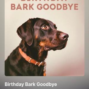 Birthday Bark Goodbye