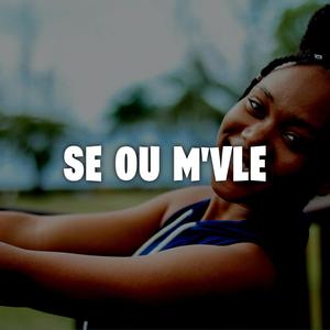Se ou m'vle