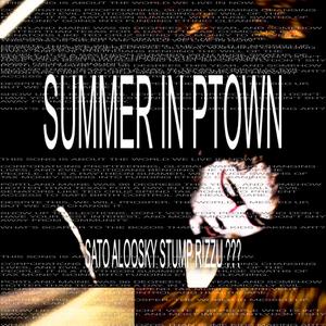 SUMMER IN PTOWN (feat. JOMA SATO, ALOOSKY, STUMP, RIZZU, SPEËDLIMIT & JACI FROM THE DRID) (207)