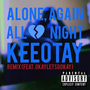 Alone, Again (feat. OkayLetsGoKay) [All Night] (Remix) (Remix)