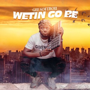 Wetin Go Be