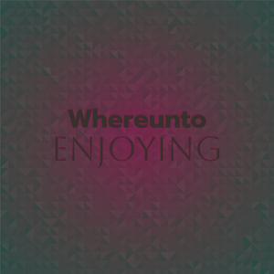 Whereunto Enjoying