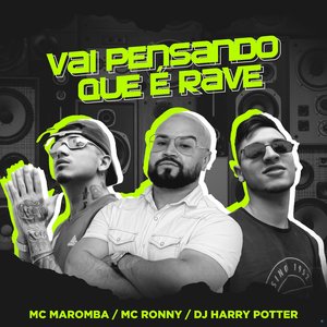 Vai Pensando Que é Rave (feat. Dj Harry Potter & Mc Ronny)