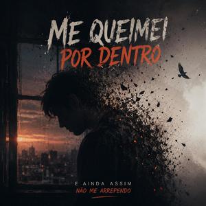 Me Queimei Por Dentro