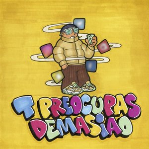 T Preocupas Demasiao