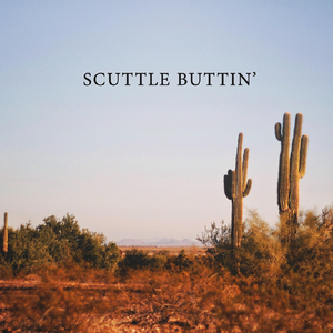 Scuttle Buttin'