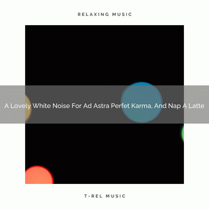 A Lovely White Noise For Ad Astra Good Karma, And Calm Down