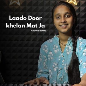 Laado Door Khelan Mat Ja