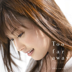 Too Far Away-女のこころ- (Too Far Away -Onna No Kokoro-)