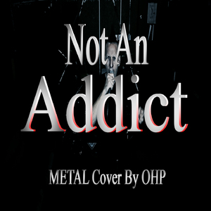 Not an Addict (Metal Version)