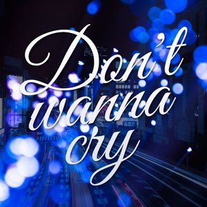Don't wanna cry