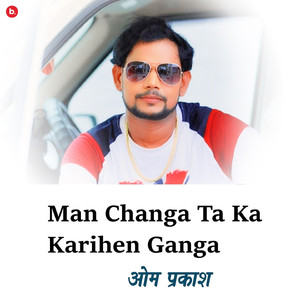 Man Changa Ta Ka Karihen Ganga