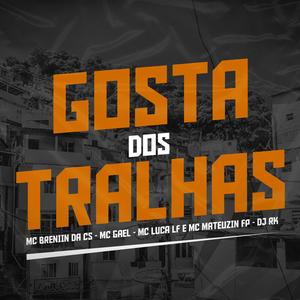 Gosta Dos Tralhas (feat. MC Breniin Da CS, MC Gael, MC Luca LF & MC Mateuzin FP)
