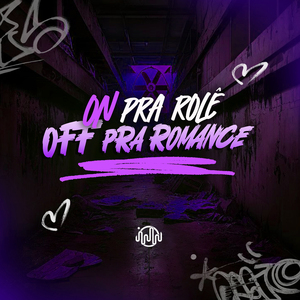 On Pra Rolê, Off Pra Romance