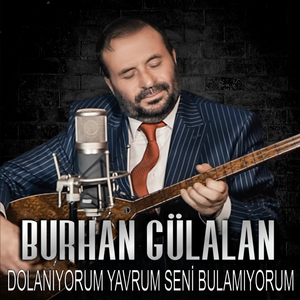 DOLANIYORUM YAVRUM SENİ BULAMIYORUM