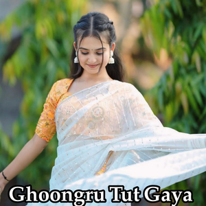 Ghoongru Tut gaya