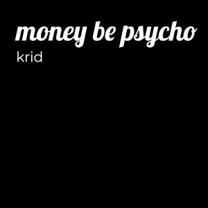 Money Be Psycho