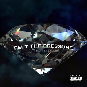 Felt The Pressure