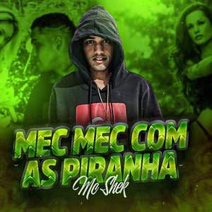 Mec Mec Com as Piranha (brega funk)