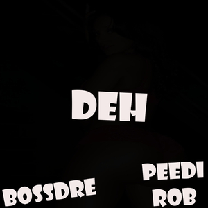 Deh (feat. Peedi Rob)
