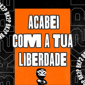 ACABEI COM A TUA LIBERDADE