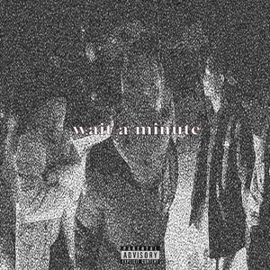 Wait a Minute (feat. Rshad, Zay Suav, Apollo J, Jeriko & Marcus Isiah)