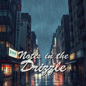 Notes in the Drizzle
