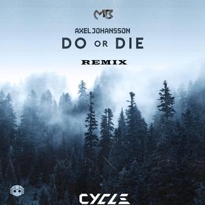 Axel Johansson-Do Or Die（Cycle / MB remix）