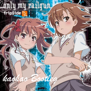 Only My Railgun(kaokao Bootleg)