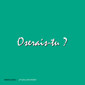 Oserais-tu ? (JP Goulard Remix)