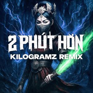 2 phút hơn (Kilogramz Remix)