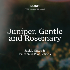 Juniper, Gentle and Rosemary