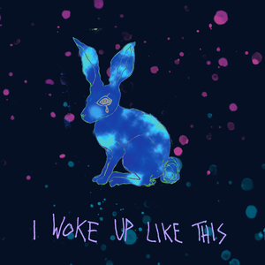 I Woke up Like This