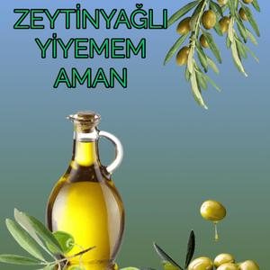 Zeytinyağlı Yiyemem Aman