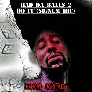 Had da Balls 2 Do it (Signum Hic)