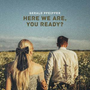 Here We Are, You Ready